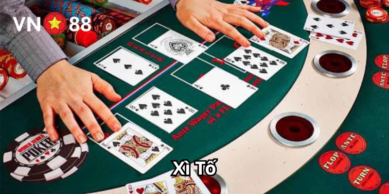 Kinh nghiệm chơi Xì Tố hiệu quả