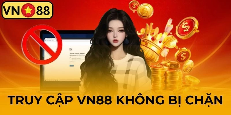 Truy Cập VN88 Không Chặn – Cập Nhật Link An Toàn, Mới Nhất