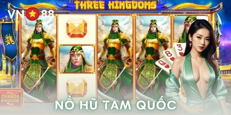 Nổ hũ tam quốc – Game slot đỉnh cao, kịch trần trải nghiệm