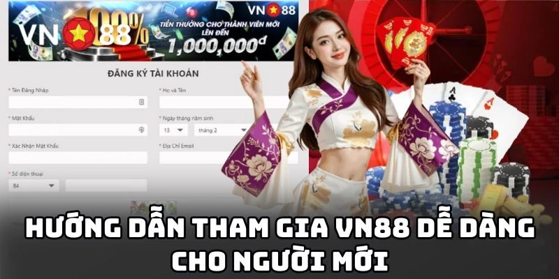 Hướng dẫn tham gia VN88 dễ dàng cho người mới